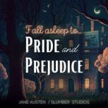 Fall Asleep to Pride and Prejudice, Jane Austen