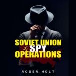 Soviet Union Spy Operations, Roger Holt