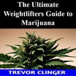 The Ultimate Weight Lifters Guide to ..., Trevor Clinger