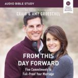 From This Day Forward: Audio Bible Studies Five Commitments to Fail-Proof Your Marriage, Craig Groeschel