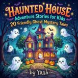 Haunted House Adventure Stories for K..., Yash