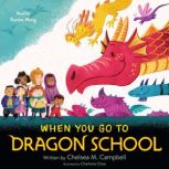 When You Go to Dragon School, Chelsea M. Campbell