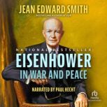 Eisenhower in War and Peace, Jean Edward Smith