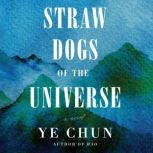 Straw Dogs of the Universe, Ye Chun