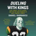 Dueling with Kings High Stakes, Killer Sharks, and the Get-Rich Promise of Daily Fantasy Sports, Daniel Barbarisi