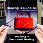Healing Is A Choice Walking in Emoti..., Pastor Len Parsons
