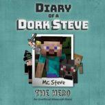 Diary Of A Dork Steve Book 2 - The Hero An Unofficial Minecraft Book, MC Steve