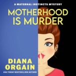 Motherhood is Murder, Diana Orgain