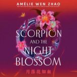 The Scorpion and the Night Blossom, Amelie Wen Zhao