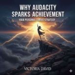 Why Audacity Sparks Achievement, Victoria David