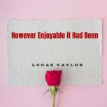 However Enjoyable it Had Been, Lucas Taylor