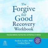 The Forgive for Good Recovery Workboo..., Frederic Luskin, PhD