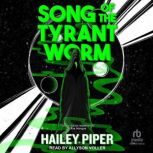 Song of the Tyrant Worm, Hailey Piper