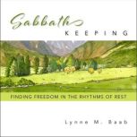 Sabbath Keeping, Lynne Baab