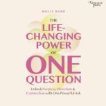 The LIfeChanging Power of One Questi..., Holly Hurd