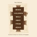 When Children Walk Away from Jesus, Paul Mallard
