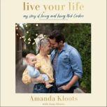 Live Your Life My Story of Loving and Losing Nick Cordero, Amanda Kloots
