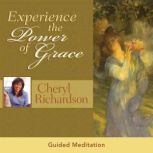 Experience the Power of Grace, Cheryl Richardson