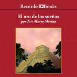 Oro de los Suenos, El, Jose Maria Merino