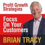 Focus on Your Customer Profit Growth Strategies, Brian Tracy