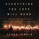 Everything You Love Will Burn Inside the Rebirth of White Nationalism in America, Vegas Tenold