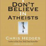 I Dont Believe in Atheists, Chris Hedges