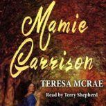 Mamie Garrision A novel of slavery, abolition, history and romance, Teresa McRae