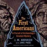 The First Americans In Pursuit of Archaeology's Greatest Mystery, J.M. Adovasio