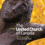 The United Church of Canada A History, Don Schweitzer