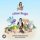 Litter Bugs A Music Audio Story, Anna Christina