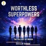 Worthless Superpowers, Shaalin Tandon