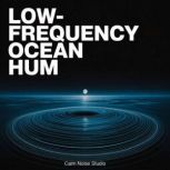 LowFrequency Ocean Hum, Calm Noise Studio