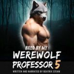 Bred by my Werewolf Professor 5, Beatrix Steam