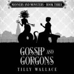 Gossip and Gorgons, Tilly Wallace