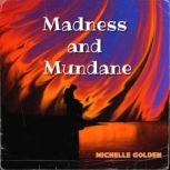 Madness and Mundane, Michelle Golden