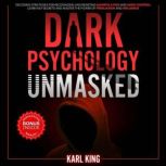 Dark Psychology Unmasked, Karl King
