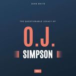 The Questionable Legacy of O.J. Simps..., John White