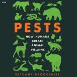 Pests How Humans Create Animal Villains, Bethany Brookshire