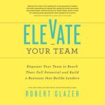 Elevate Your Team, Robert Glazer