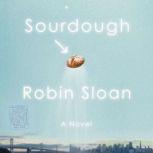 Sourdough, Robin Sloan