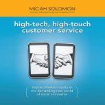 High-Tech, High-Touch Customer Service Inspire Timeless Loyalty in the Demanding New World of Social Commerce, Micah Solomon