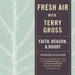 Fresh Air Faith, Reason and Doubt, Terry Gross