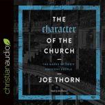 The Character of the Church The Marks of God's Obedient People, Joe Thorn