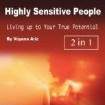 Highly Sensitive People Living up to Your True Potential, Vayana Ariz