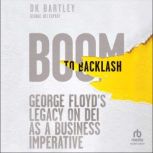 Boom to Backlash, DK Bartley