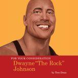 For Your Consideration: Dwayne The Rock Johnson, Tres Dean