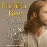 Golden Boy A Murder Among the Manhattan Elite, John Glatt
