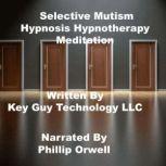 Selective Mutism Self Hypnosis Hypnotherapy Meditation, Key Guy Technology LLC