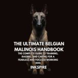 The Ultimate Belgian Malinois Handboo..., Inkspire Books