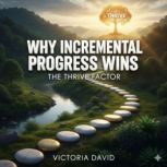 Why Incremental Progress Wins, Victoria David